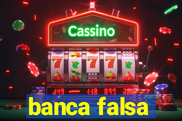 banca falsa